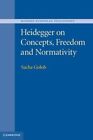 Heidegger On Concepts Freedom And Normativity By Sacha Golob 9781107031708