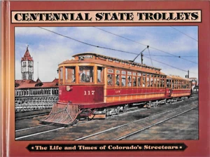 CENTENN IAL STATE TROLLEYS: THE LIFE & TIMES OF COLORADO'S STREETCARS - USED - Bild 1 von 4