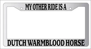 Chrome License Plate Frame My Other Ride Is A Dutch Warmblood Horse 391 - Picture 1 of 1