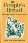 People's Bread : A History of the Anti-Corn Law League, Hardcover by Pickerin...