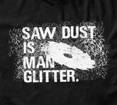 Camiseta Sawdust is Man Brillo | Camiseta Carpintería Divertida Para Hombre Tallas S-XXL Foto 1 de 3