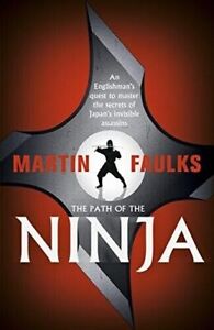 The Path of the Ninja: An Englishman's quest to master the secrets of Japan's...