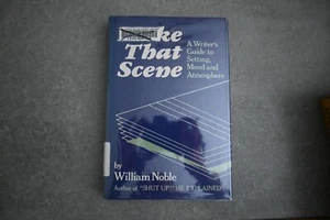 MAKE THAT SCENE: A WRITER'S GUIDE TO SETTING, MOOD AND By William Noble **Mint** - Picture 1 of 3