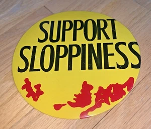 Old NOVELTY HUMOROUS Button SUPPORT SLOPPINESS - Large Button 6" - Picture 1 of 3