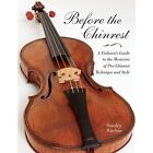 Before the Chinrest: A Violinist's Guide to the Mysteri - Paperback NEW Ritchie,