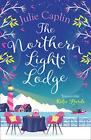 The Northern Lights Lodge: Book 4 (Romantic Escapes) by Caplin, Julie Book The