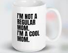 I'm Not A Regular Mom. I'm A Cool Mom. Mug