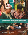 Transforming Microfinance Institutions : Providing Full Financial