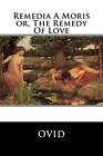 Remedia A Moris Or, The Remedy Of Love By Ovid (English) Paperback Book