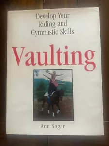 VAULTING: DEVELOP YOUR RIDING AND GYMNASTIC SKILLS By Ann Sagar - Hardcover *VG* - Picture 1 of 1