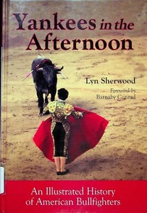Yankees in the Afternoon: An Illustrated History of American Bullfighting - Picture 1 of 1