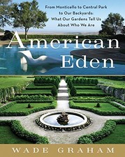 American Eden: From Monticello to Central Park to Our Backyards: What Our Garde,