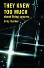 They Knew Too Much About Flying Saucers + Free Lecture With Gray Barker