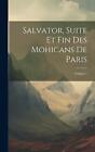 Salvator, Suite Et Fin Des Mohicans De Paris; Volume 1 by Anonymous Hardcover Bo
