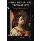 The Science Of Light, Truth And Love: An Introduction T - Paperback New Coriat,