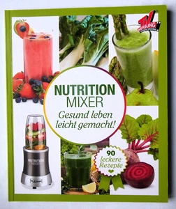 NUTRITION Mixer -GESUND LEBEN LEICHT GEMACHT - 90 leckere Rezepte - Kochbuch - Bild 1 von 1