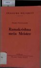 Ramakrishna - Mein Meister. Indische Weisheit Vivekananda, Swami: