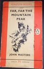 Far, Far The Mountain Peak, Masters, John, 1961 Penguin 1st Edition , Acceptable