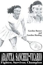Arantxa Sanchez-Vicario: Fighter, Survivor, Champion-Caroline Bu