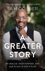 A Greater Story: My Rescue, Your Purpose, And Our Place In Gods Plan - Good
