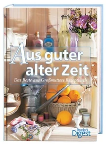 Aus guter alter Zeit: Das Beste aus Großmutters Rezeptbuch Das Beste aus Großmut - Bild 1 von 1