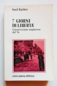 7 GIORNI DI LIBERTA'. L'insurrezione ungherese del '56, Noel Barber, Città nuova - Picture 1 of 8