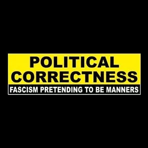 "POLITICAL CORRECTNESS: FASCISM PRETENDING TO BE MANNERS" anti pc BUMPER STICKER - Picture 1 of 1