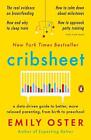 Cribsheet: A Data-Driven Guide to Better, More Relaxed Parenting, from Birth to