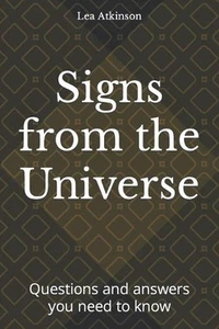 Signs from the Universe: Questions and answers you need to know by Lea Atkinson  - Picture 1 of 1