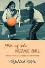 Fire Of The Orange Ball: Born To Play, Called To Prophesy By Majenica Rupe (Engl