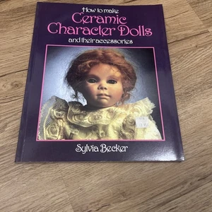 How to Make Ceramic Character Dolls : And Their Accessories by Sylvia Becker - Picture 1 of 2