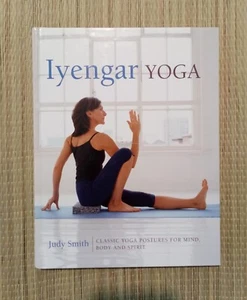 Iyengar Yoga Classic Yoga Postures for Mind, Body and Spirit Judy Smith - Picture 1 of 3
