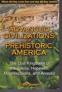 ADVANCED CIVILIZATIONS OF PREHISTORIC AMERICA: By Frank Joseph (2009 TPB){O9} - Foto 1 di 2
