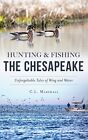 Hunting and Fishing the Chesapeake: Unforgettable Tales of Wing and Water.New<<|