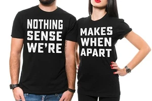 Nothing Makes Sense Funny Couple Matching shirts Best boyfriend Girlfriend Tees - Picture 1 of 2