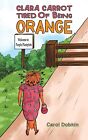 Clara Carrot Mude Von Being Orange Von Carol Dobkin Neues Buch Gratis And Delive