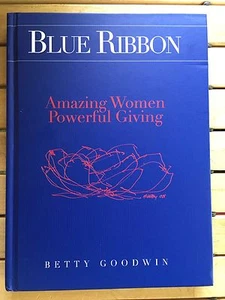 Blue Ribbon : Amazing Women, Powerful Giving by Betty Goodwin (Hardcover) - Picture 1 of 6
