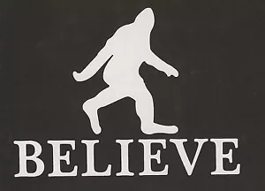 BIGFOOT BELIEVE Sasquatch legend Sticker Bumper Truck Car Laptop Fun Awesome - Picture 1 of 1