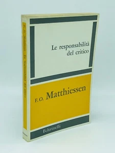 F. O. Matthiessen - LE RESPONSABILITÀ DEL CRITICO - 1966, Feltrinelli - Foto 1 di 4