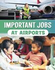 Important Jobs At Airports 9781398250932 Mari Bolte - Free Tracked Delivery