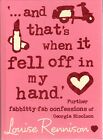 H  ... and that's when it fell off in my hand - Louise Rennison - hardback