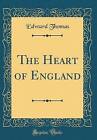 The Heart of England Classic Reprint, Edward Thoma