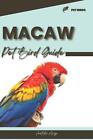 Macaw: Pet bird guide by Anatolii Ahryr Paperback Book