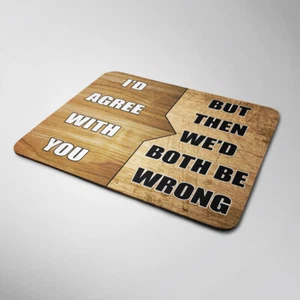 I'd Agree With You Mouse Mat Funny Sarcastic Computer Laptop Office Gift - Picture 1 of 1