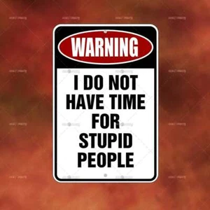Do Not Have time stupid people sign Metal home room wall art gift decor N465 - Picture 1 of 1