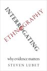 Interrogating Ethnography : Why Evidence Matters, Paperback by Lubet, Steven,...