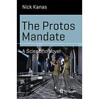 The Protos Mandate: A Scientific Novel (Science And Fic - Paperback New Nick Kan