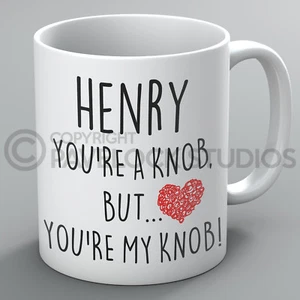 You're A Knob Mug Mugs Name Boyfriend Girlfriend Husband Wife Funny Rude Gift - Picture 1 of 1