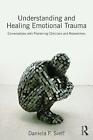 Understanding and Healing Emotional Trauma: Conversations with pioneering clinic