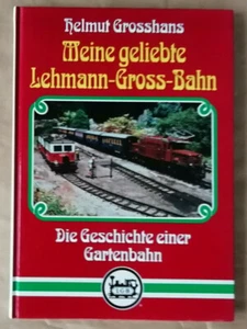 Meine geliebte Lehmann-Gross-Bahn Die Geschichte einer Gartenbahn GROSSHANS 1991 - Picture 1 of 7
